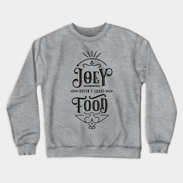 Joey doesn't share food! Crewneck Sweatshirt by EduardoLimon